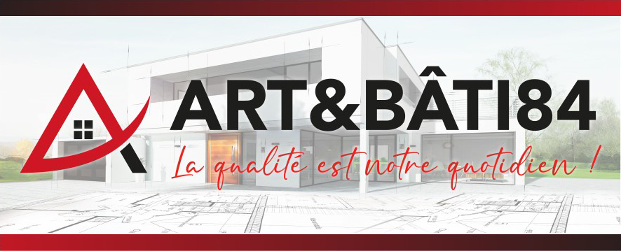 Art & Bati 84 - La qualité est notre quotidien !
